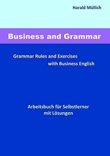 Business and Grammar: Grammar Rules and Exercises with Business English - Arbeitsbuch zum Selbstlernen mit Lösungen