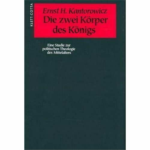 Die zwei Körper des Königs: Eine Studie zur politischen Theologie des Mittelalters