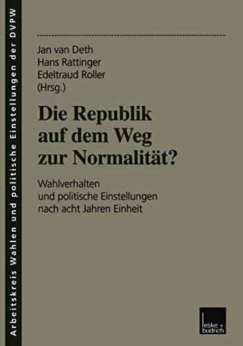 Die Republik auf dem Weg zur Normalität? Wahlverhalten und politische Einstellungen nach acht Jahren Einheit Die Republik auf dem Weg zur Normalität? Wahlverhalten und politische Einstellungen nach acht Jahren Einheit