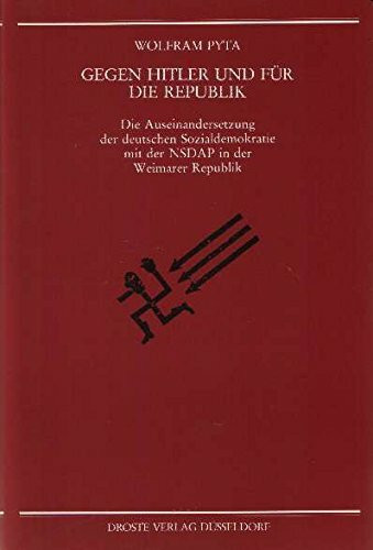 Gegen Hitler und für die Republik: Die Auseinandersetzung der deutschen Sozialdemokratie mit der NSDAP in der Weimarer Republik