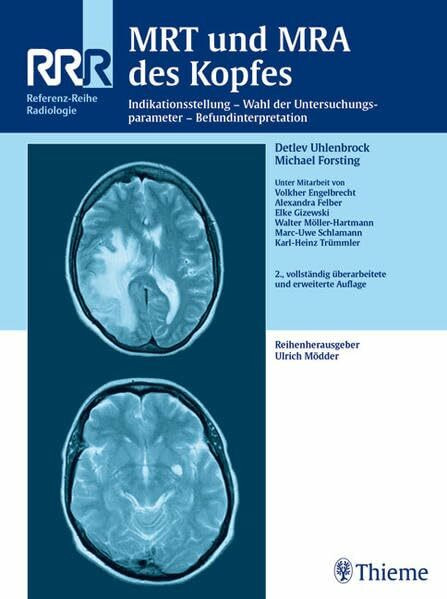 MRT und MRA des Kopfes: Indikationsstellung - Wahl der Untersuchungsparameter - Befundinterpretation: Indikationsstellung, Wahl der ... (Reihe, REF.-R. RADIOLOGIE)