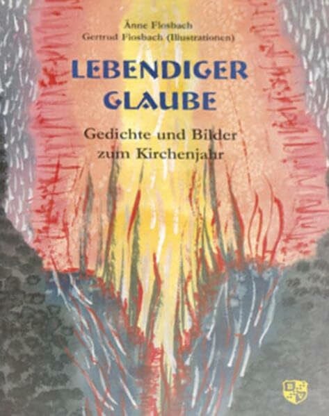 Lebendiger Glaube: Gedichte und Bilder zum Kirchenjahr