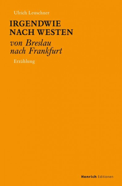 Irgendwie nach Westen: Von Breslau nach Frankfurt