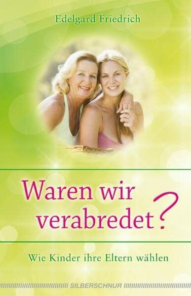 Waren wir verabredet?: Wie Kinder ihre Eltern wählen