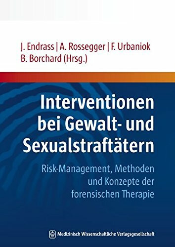 Interventionen bei Gewalt- und Sexualstraftätern: Risk-Management, Methoden und Konzepte der forensischen Therapie