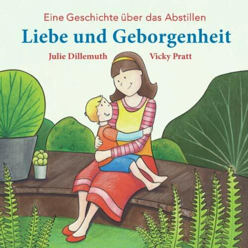 Liebe und Geborgenheit: Eine Geschichte über das Abstillen