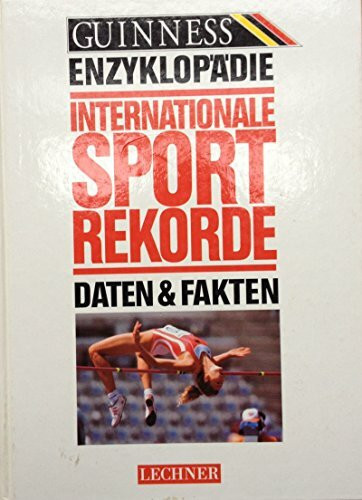 Guinness Enzyklopädie Internationale Sportrekorde. Daten und Fakten