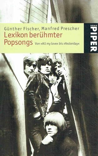 Lexikon berühmter Popsongs: Von »All my love« bis »Yesterday« (Piper Taschenbuch, Band 4361)