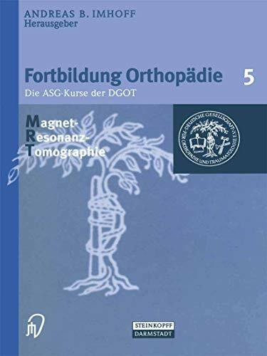 Fortbildung Orthopädie, Bd.5, Magnet-Resonanz-Tomographie (Fortbildung Orthopädie - Traumatologie, 5, Band 5)