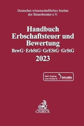 Handbuch Erbschaftsteuer und Bewertung 2023: Bewertungsgesetz, Erbschaft- und Schenkungsteuergesetz, Grunderwerbsteuergesetz, Grundsteuergesetz ... Instituts der Steuerberater e.V.)