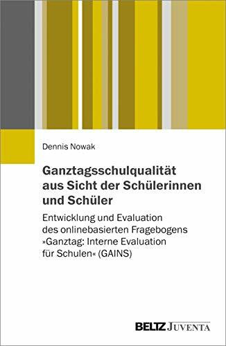 Ganztagsschulqualität aus Sicht der Schülerinnen und Schüler: Entwicklung und Evaluation des onlinebasierten Fragebogens »Ganztag: Interne Evaluation für Schulen« (GAINS)