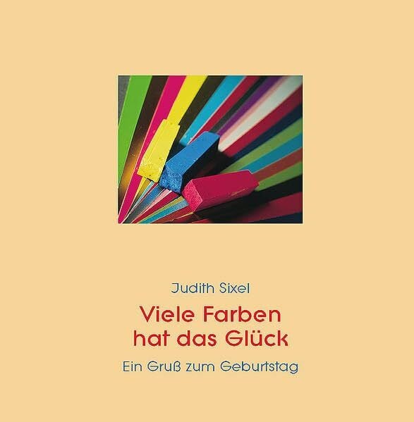 Viele Farben hat das Glück: Ein Geburtstagsgruß