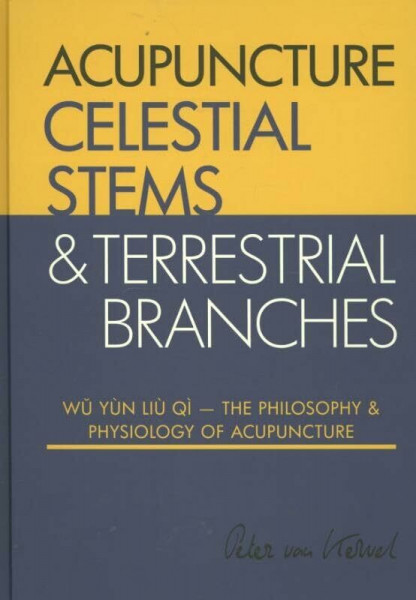 The philosophy and physiology of acupuncture (Celestial Stems & Terrestrial Branches The philosophy and physiology of acupuncture)