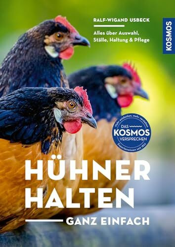 Hühner halten - ganz einfach: Auswahl, Ställe, Haltung und Pflege
