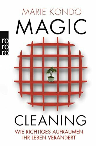 Magic Cleaning: Wie richtiges Aufräumen Ihr Leben verändert