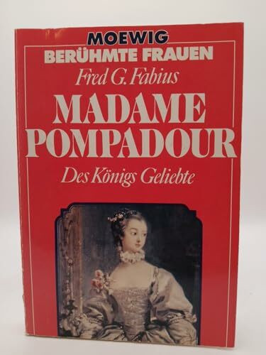 Madame Pompadour: Des Königs Geliebte.