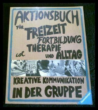 Aktionsbuch für Freizeit, Fortbildung, Therapie und Alltag. Kreative Kommunikation in der Gruppe