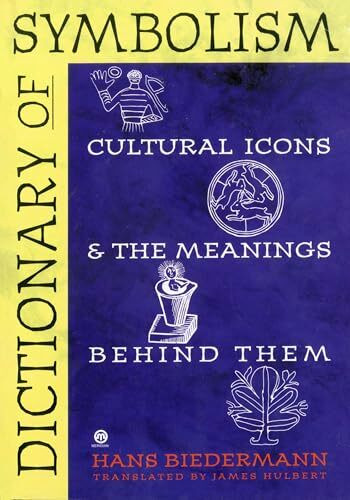 Dictionary of Symbolism: Cultural Icons And the Meanings Behind Them
