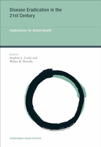 Disease Eradication in the 21st Century: Implications for Global Health (Strungmann Forum Reports)