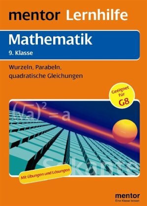mentor Lernhilfe: Mathematik 9. Klasse: Wurzeln, Parabeln, quadratische Gleichungen