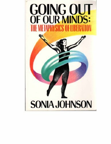 Going Out of Our Minds: The Metaphysics of Liberation Going Out of Our Minds: The Metaphysics of Liberation