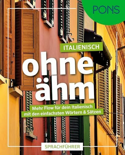 PONS Italienisch ohne ähm: Mehr Flow für dein Italienisch mit den einfachsten Wörtern und Sätzen für unterwegs (PONS ohne ähm)