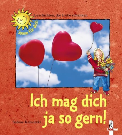 Ich mag dich ja so gern! ¿ Geschichten, die Liebe schenken
