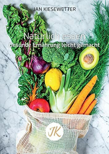 Natürlich essen: Gesunde Ernährung leicht gemacht