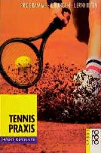 Tennis-Praxis: Programme, Übungen, Lernhilfen für den Selbstunterricht (rororo sachbuch - sport)