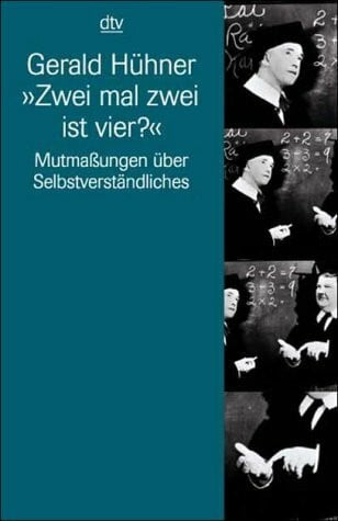 Zwei mal zwei ist vier?: Mutmaßungen über Selbstverständliches (Information & Wissen)