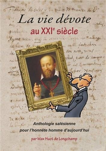 La vie dévote au 21 siècle: Anthologie salésienne pour l'honnête homme d'aujourd'hui