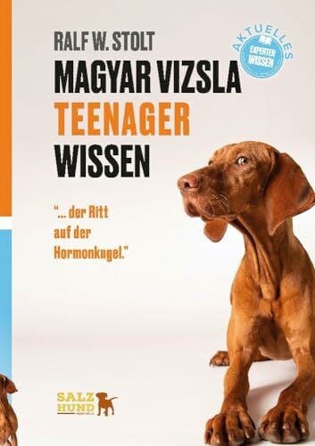 Magyar Vizsla TEENAGER Wissen: ... der Ritt auf der Hormonkugel. Ein Survival-Guide für Vizsla-Enthusiasten. (Magyar Vizsla Wissen: Verstehe Deinen ungarischen Jagdhund)