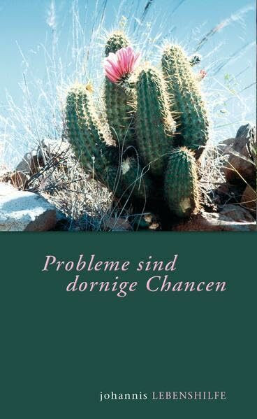 Probleme sind dornige Chancen: Den eigenen Wert entdecken und leben (Johannis Lebenshilfe)