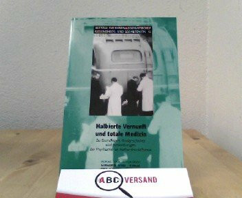 Halbierte Vernunft und totale Medizin: Psychiatrie im Nationalsozialismus (Beiträge zur nationalsozialistischen Gesundheits- und Sozialpolitik)