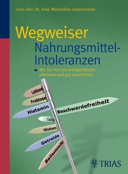 Wegweiser Nahrungsmittel-Intoleranzen: Wie Sie Ihre Unverträglichkeiten erkennen und gut damit leben