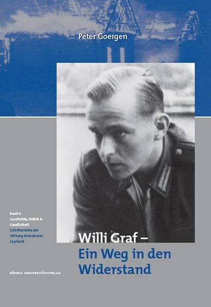 Willi Graf - Ein Weg in den Widerstand (Geschichte, Politik und Gesellschaft: Schriftenreihe der Stiftung Demokratie Saarland e.V.)