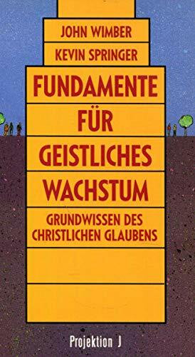Fundamente für geistliches Wachstum. Grundwissen des christlichen Glaubens