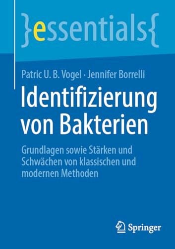 Identifizierung von Bakterien: Grundlagen sowie Stärken und Schwächen von klassischen und modernen Methoden (essentials) Identifizierung von Bakterien: Grundlagen sowie Stärken und Schwächen von klassischen und modernen Methoden (essentials)