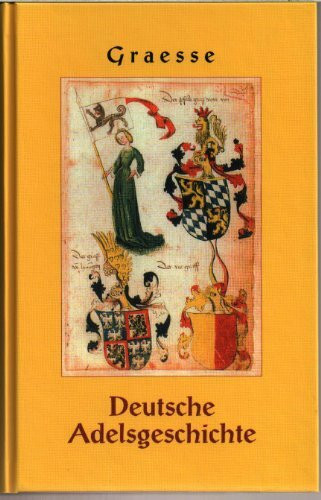 Deutsche Adelsgeschichte: Geschlechts-, Namen- und Wappensagen des Adels deutscher Nation