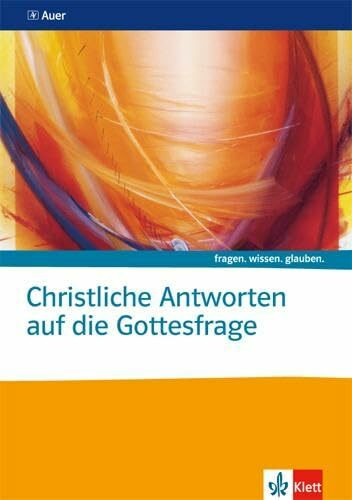 Christliche Antworten auf die Gottesfrage. Katholische Religion: Themenheft ab Klasse 10: Themenheft Sekundarstufe II (fragen. wissen. glauben.)