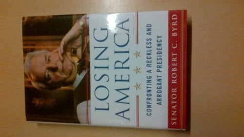 Losing America: Confronting a Reckless and Arrogant Presidency Losing America: Confronting a Reckless and Arrogant Presidency
