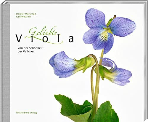 Geliebte Viola: Von der Schönheit der Veilchen