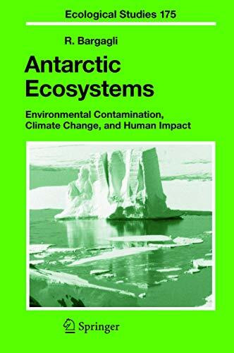 Antarctic Ecosystems: Environmental Contamination, Climate Change, and Human Impact (Ecological Studies, 175, Band 175)