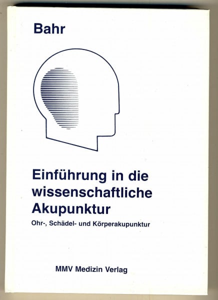 Einführung in die wissenschaftliche Akupunktur: Ohr-, Schädel- und Klassische chinesische Akupunktur