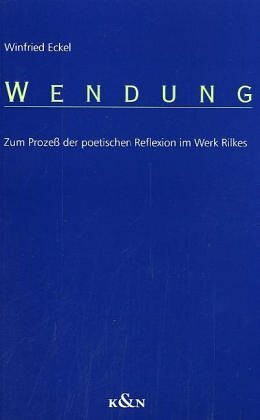 Wendung: Zum Prozess der poetischen Reflexion im Werk Rilkes: Zum Prozeß der poetischen Reflexion im Werk Rilkes. Diss. (Epistemata - Würzburger ... Schriften. Reihe Literaturwissenschaft)