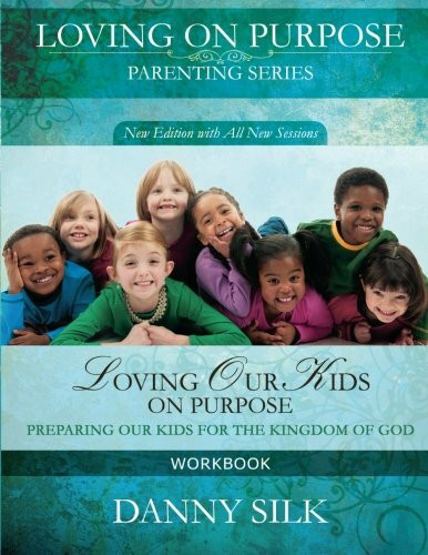 Loving Our Kids on Purpose Workbook: Preparing Our Kids for the Kingdom of God