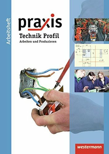 Praxis Technik: Praxis - Ausgabe 2011 für Hauptschulen, Realschulen und Gesamtschulen Niedersachsen: Arbeitsheft Arbeiten und Produzieren: Ausgabe ... Produzieren (Praxis - Technik: Ausgabe 2011)