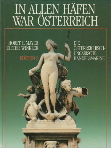 In allen Häfen war Österreich: Die österreichisch-ungarische Handelsmarine