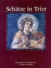 Schätze in Trier: Hrsg. v. d. Universität Trier