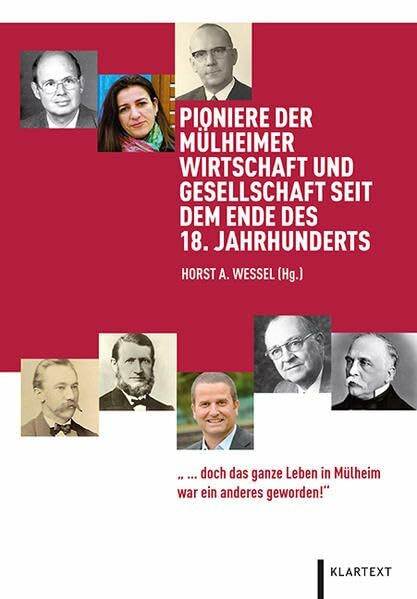 Pioniere der Mülheimer Wirtschaft und Gesellschaft seit dem Ende des 18. Jahrhunderts: "... doch das ganze Leben in Mülheim war ein anderes geworden!"